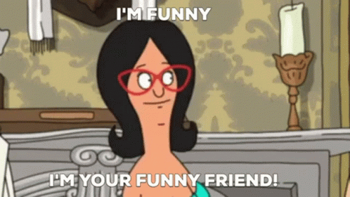 Bob's Burgers Character I'm Funny and I'm Your Funny Friend