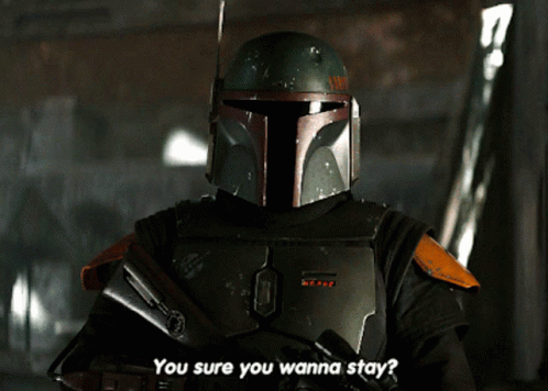 Boba Fett Saying You Sure You Wanna Stay
