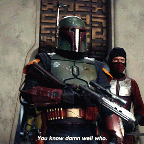 Boba Fett Says " You Know Damn Well Who " As He Holds A Rifle GIF