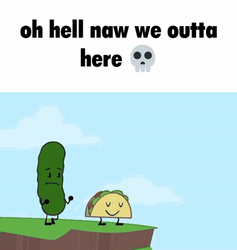 Bomb And Pickle Saying Oh Hell Naw We Outta Here GIF