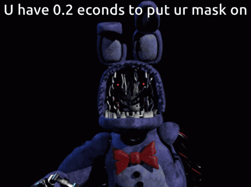 Bonnie From Five Nights at Freddy's Saying You Have 0.2 Seconds to Put Your Mask On