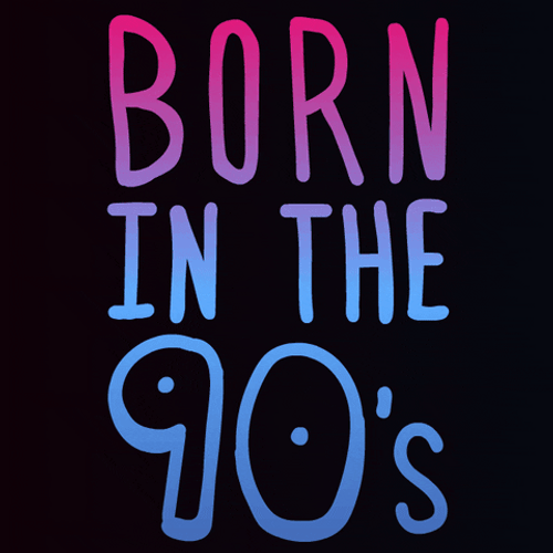 Born In The 90s GIF