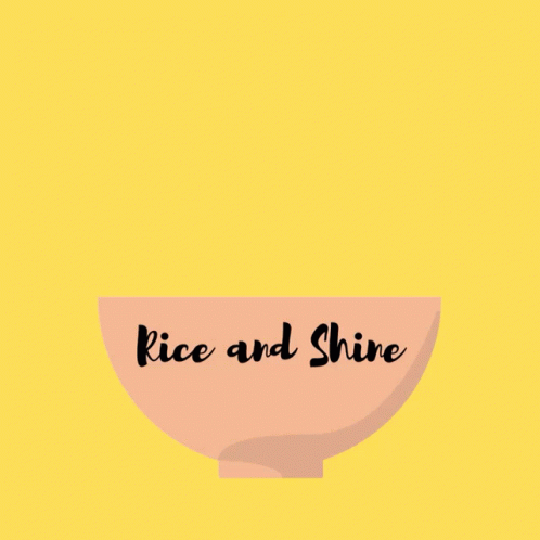 Bowl of Rice Saying Rice and Shine