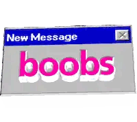 Box Saying New Message Boobs