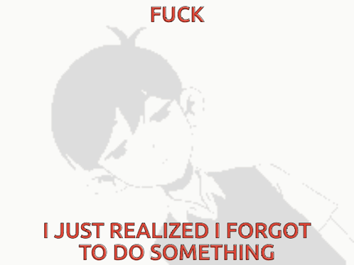 Boy Fuck I Just Realized I Forgot To Do Something GIF