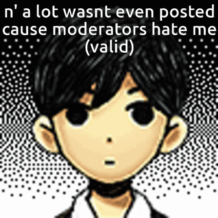 Boy Saying N A Lot Wasnt Even Posted Cause Moderators Hate Me Valid