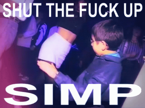 Boy Shut the Fuck Up Simp