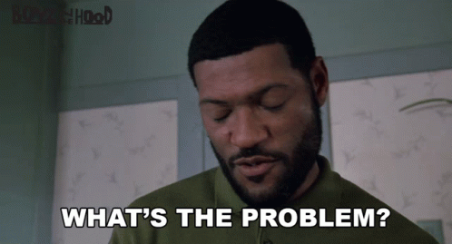 Boyz N The Hood What's The Problem Laurence Fishburne GIF