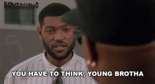 Boyz N The Hood You Have To Think Young Brotha GIF