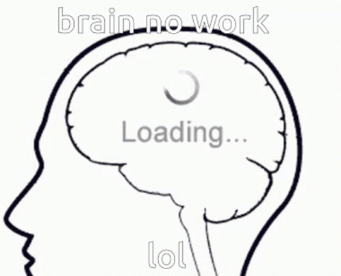 Brain No Work Loading Lol