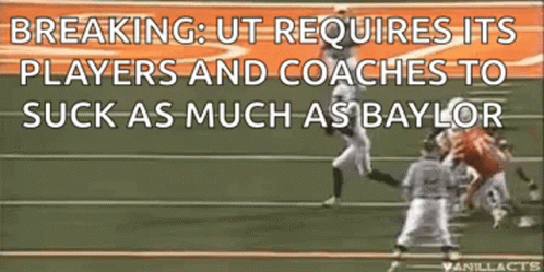 Breaking UT Requires Its Players and Coaches to Suck As Much As Baylor