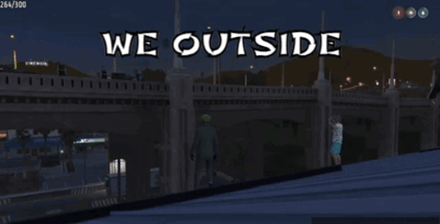 Bridge Saying We Outside GIF