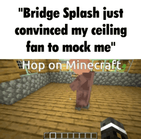 Bridge Splash Just Convinced My Ceiling Fan To Mock Me GIF
