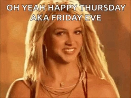 Britney Spears Is Smiling And Looking At The Camera With The Words `` Oh Yeah Happy Thursday Aka Friday Eve '' . GIF