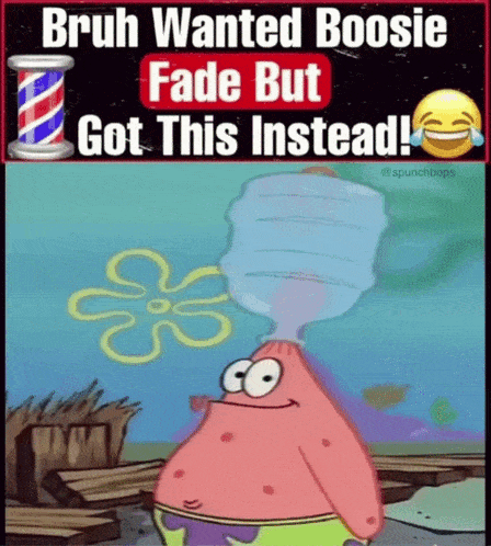 Bruh Wanted Boosie Fade But Got This Instead ! Says Patrick Star From Spongebob Squarepants GIF