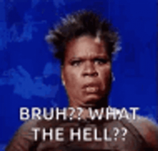 Bruh What The Hell Leslie Jones GIF