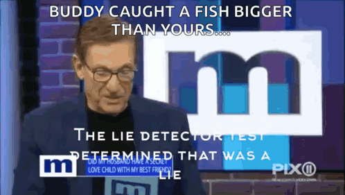Buddy Caught Bigger Fish Lie Detector Says Lie