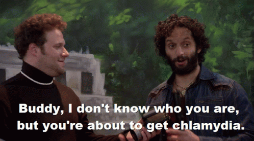 Buddy I Don T Know Who You Are But You Re About To Get Chlamydia GIF