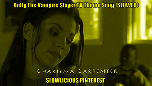 Buffy The Vampire Slayer Theme Song Slowed By Charisma Carpenter Slowlicious Pinterest GIF