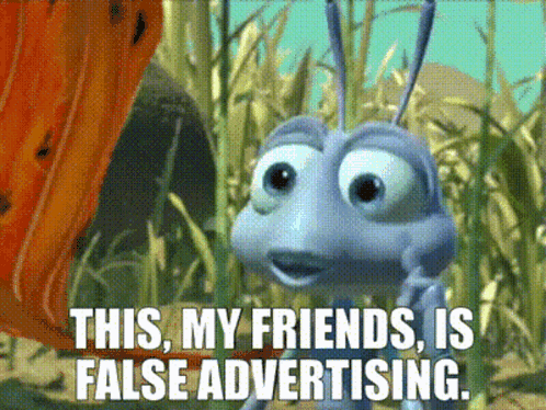 Bug from A Bug's Life Says This My Friends Is False Advertising