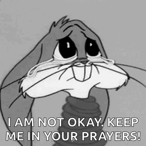 Bugs Bunny From Looney Tunes Is Crying And Says `` I Am Not Okay , Keep Me In Your Prayers '' GIF