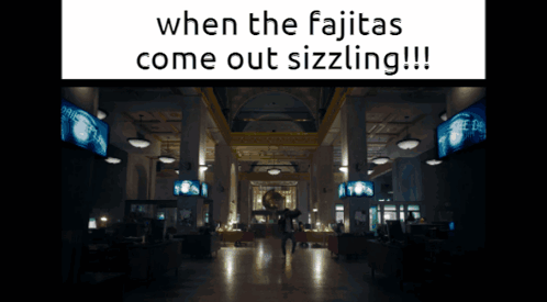 Building Saying When the Fajitas Come Out Sizzling