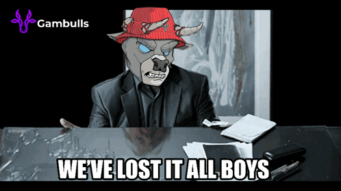 Bull Saying We've Lost It All Boys
