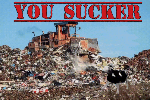 Bulldozer Driving Through Trash Saying You Sucker GIF