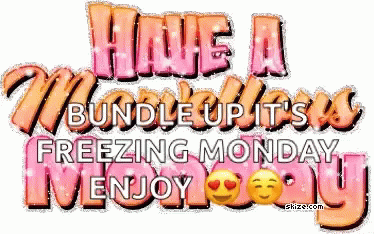 Bundle Up Its Freezing Have A Blessed Monday GIF