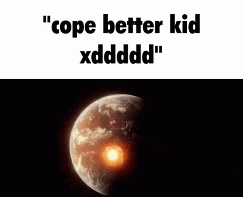 Burning Planet Cope Better Kid Xdddd