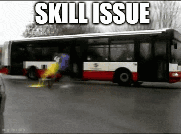 Bus Saying Skill Issue