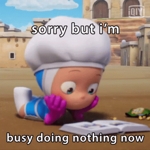 Busy Doing Nothing GIF