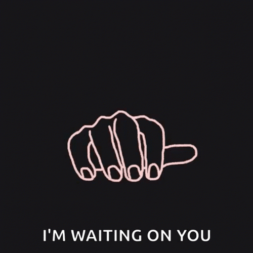 Busy Waiting On You GIF