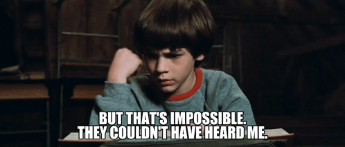 But That'S Impossible They Couldn'T Have Heard Me GIF