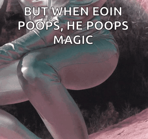 But When Eoin Poops He Poops Magic Is Written Above A Person GIF