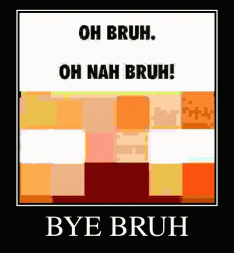 Bye Bruh Meme Oh Nah Bruh GIF