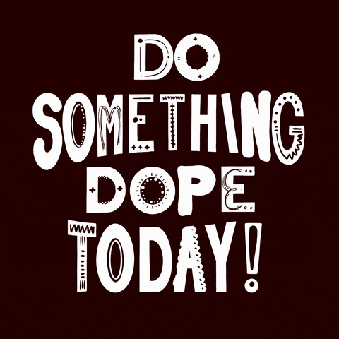 C'mon Do Something Dope Today GIF