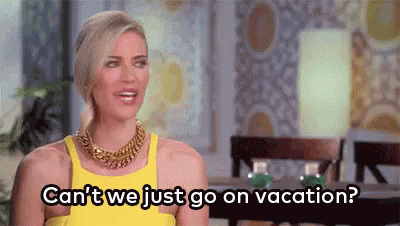Can't We Just Go On Vacation GIF