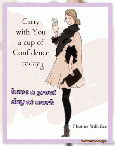 Carry With You a Cup of Confidence Today Poster by Heather Stillufsen