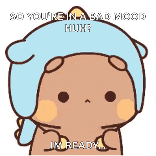 Cartoon Bear in Blue Hat Says So You're In a Bad Mood Huh I'm Ready