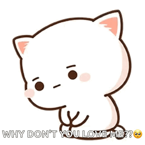 Cartoon Cat Asking Why Don't You Love Me GIF
