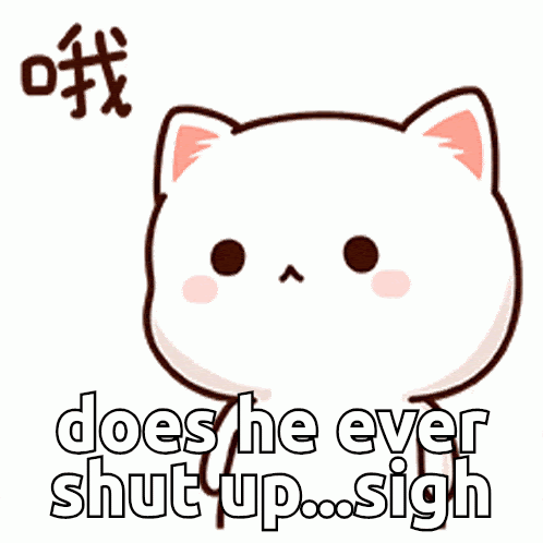 Cartoon Cat Saying Does He Ever Shut Up Sigh