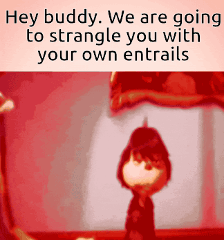 Cartoon Character Hey Buddy We Are Going to Struggle You With Your Own Entrails