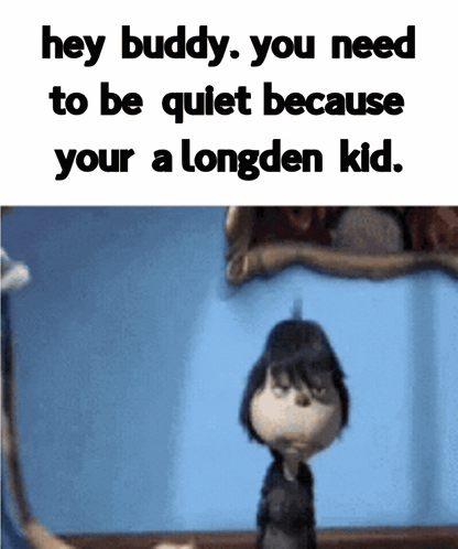 Cartoon Character Hey Buddy You Need To Be Quiet Because Your A Longden Kid GIF