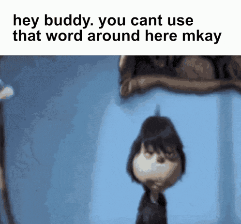 Cartoon Character Saying Hey Buddy You Cant Use That Word Around Here Mkay