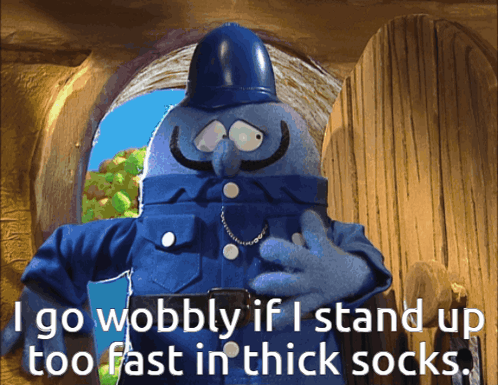 Cartoon Character Saying I Go Wobbly If I Stand Up Too Fast In Thick Socks