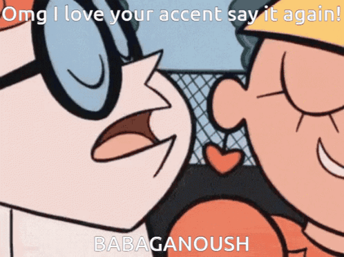 Cartoon Character Saying I Love Your Accent Babaganoush