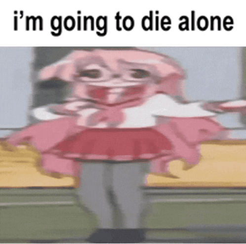 Cartoon Character Saying I'm Going to Die Alone