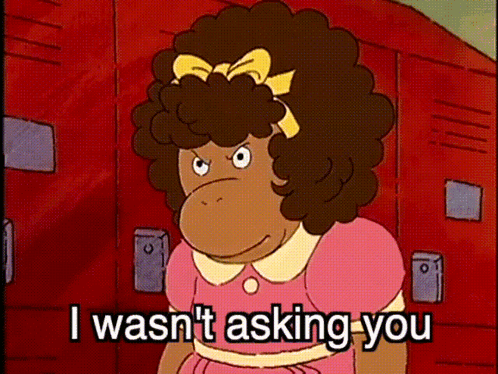 Cartoon Character Saying I Wasn't Asking You GIF