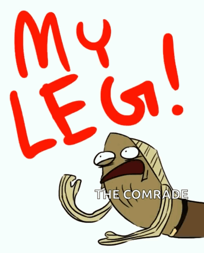 Cartoon Character Saying My Leg and Comrade